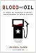 Blood and Oil: The Dangers and Consequences of America's Growing Dependency on Imported Petroleum (American Empire Project)