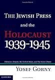 The Jewish Press and the Holocaust, 1939-1945: Palestine, Britain, the United States, and the Soviet Union