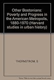 The other Bostonians : poverty and progress in the American metropolis, 1880-1970