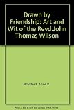 Drawn by friendship : the art and wit of the Revd. John Thomas Wilson
