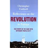 Reflections on the Revolution in Europe: Immigration, Islam and the Westpar Christopher Caldwell
