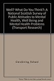 Well? what do you think? : a national Scottish survey of public attitudes to mental health, well being and mental health problems