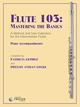 Flute 103: Mastering The Basics (A Method And Solo Collection For The Intermediate Flutist) Flute 103: Mastering The Basics (A Method And Solo Collection For The Intermediate Flutist)