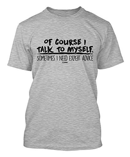 Of Course I Talk To Myself Sometimes I Need Expert Advice Men's T-shirt
