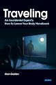 Traveling: An Accidental Expert's How to Leave Your Body Handbook