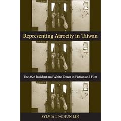 Representing Atrocity in Taiwan: The 2/28 Incident and White Terror in Fiction and Film