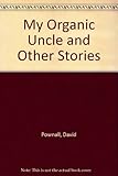 My organic uncle, and other stories