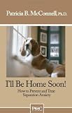 41xdqDqKz0L. SL160  Ill be Home Soon: How to Prevent and Treat Separation Anxiety.