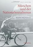 M�nchen und der Nationalsozialismus: Menschen. Orte. Strukturen - 