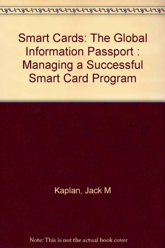 Smart Cards: The Global Information Passport : Managing a Successful Smart Card Program