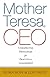 Ruma Bose,Lou Faust'sMother Teresa, CEO: Unexpected Principles for Practical Leadership (Bk Business) [Hardcover]2011