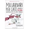 Miliardari per caso. L'invenzione di Facebook: una storia di soldi, sesso, genio e tradimento (Saggi)