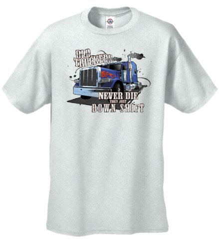 Old Truckers Never Die They Just Down Shift T-shirt