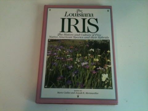 The Louisiana Iris: The History and Culture of Five Native American Species and Their Hybrids