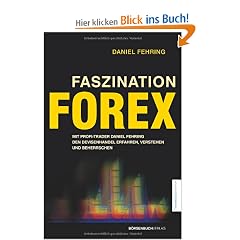 Faszination Forex: Mit Profi-Trader Daniel Fehring den Devisenhandel erfahren, verstehen und beherrschen