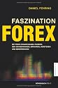 Faszination Forex: Mit Profi-Trader Daniel Fehring den Devisenhandel erfahren, verstehen und beherrschen