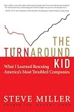 The Turnaround Kid: What I Learned Rescuing America's Most Troubled Companies