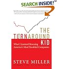 The Turnaround Kid: What I Learned Rescuing America's Most Troubled Companies by Steve Miller