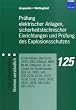 Prüfung elektrischer Anlagen, sicherheitstechnischer Einrichtungen und Prüfung des Explosionsschutzes: EG-Richtlinien, BetrSichV, GPSG, EBO, ElBergV, ... 0185, 0828, 0833, 0834, DIN 6280, DIN 14675