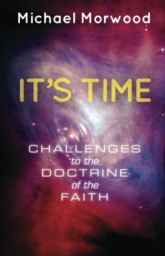 It's Time.: Challenges to the Doctrine of the Faith., by Michael J Morwood