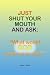 Just Shut Your Mouth and Ask: 