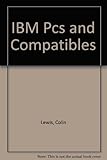 IBM PCs and compatibles : a business user's guide