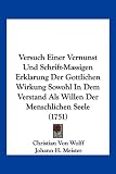 Produkt-Bild: Versuch Einer Vernunst Und Schrift-Massigen Erklarung Der Gottlichen Wirkung Sowohl in Dem Verstand ALS Willen Der Menschlichen Seele (1751)