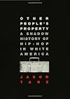 Other People's Property: A Shadow History of Hip-Hop in White America