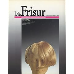 Die Frisur. Eine Kulturgeschichte der Haarmode von der Antike bis zur Gegenwart veranschaulicht an Kunstobjekten der Sammlung Schwartzkopf und internationaler Museen