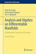 Analysis and Algebra on Differentiable Manifolds: A Workbook for Students and Teachers (Problem Books in Mathematics) Analysis and Algebra on Differentiable Manifolds: A Workbook for Students and Teachers (Problem Books in Mathematics)