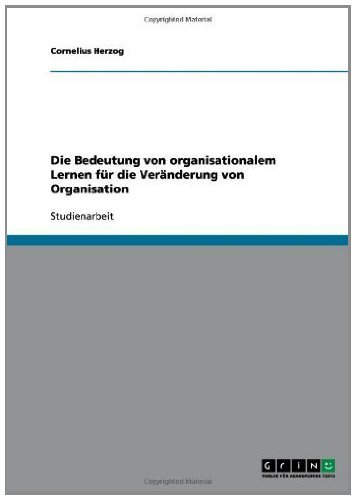 Die Bedeutung von organisationalem Lernen für die Veränderung von Organisation (German Edition)