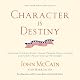 Character Is Destiny: Inspiring Stories Every Young Person Should Know and Every Adult Should Remember (Modern Library Classics) by John McCain