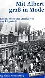 Mit Albert groß in Mode. Geschichten und Anekdoten aus Lippstadt, Band 2
