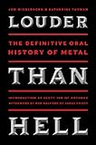 Louder than hell : the definitive oral history of metal
