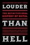 Louder Than Hell: The Definitive Oral History of Metal