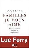 Familles, je vous aime : Politique et vie priv�e � l'�ge de la mondialisation
