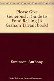Please give generously! : a guide to fund-raising