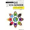 Die Ich-Sender: Das Social Media-Prinzip - Twitter, Facebook & Communities erfolgreich einsetzen