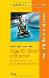 Yoga f&uuml;r Beruf und privat - Die besten Entspannungs- und Konzentrationstechniken - Pedro Cichon, Gisela Fichtl