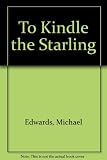 To kindle the starling