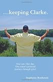 ...keeping Clarke.: One son. One day. One mom's personal journey through grief.