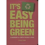 It's Easy Being Green: A Handbook for Earth-Friendly Living