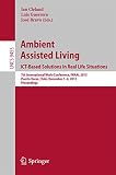 Ambient assisted living : ICT-based solutions in real life situations : 7th International Work-Conference, IWAAL 2015, Puerto Varas, Chile, December 1-4, 2015 : proceedings