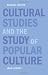 Cultural Studies and the Study of Popular Culture