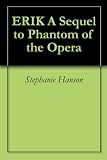 ERIK A Sequel to Phantom of the Opera