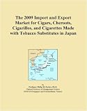 Review Icon Group Publications  / The 2009 Import and Export Market for Cigars, Cheroots, Cigarillos, and Cigarettes Made with Tobacco Substitutes in Japan