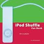 iPod Shuffle Fan Book: Life Is a Playlist