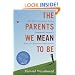 The Parents We Mean To Be: How Well-Intentioned Adults Undermine Children's Moral and Emotional Development