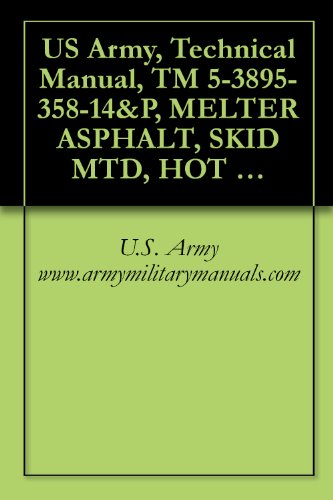 US Army, Technical Manual, TM 5-3895-358-14&P, MELTER ASPHALT, SKID MTD, HOT OIL CIRCULATING, 750 GPH, (CHAUSSE MODEL STMD-3000), (NSN 3895-01-102-3564), military manuals