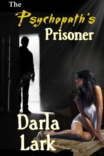 The Psychopath's Prisoner, by Darla Lark